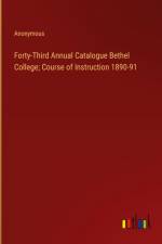 Forty-Third Annual Catalogue Bethel College; Course of Instruction 1890-91 af Anonymous