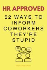 HR Approved 52 Ways To Inform Coworkers They're Stupid af Upgraded Books