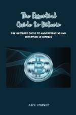 The Essential Guide to Bitcoin af Alex Parker