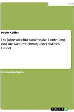 Die Jahresabschlussanalyse, das Controlling und die Kostenrechnung einer fiktiven GmbH af Paolo Keßler