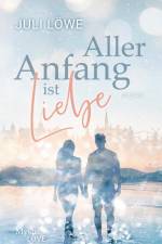 Aller Anfang ist Liebe af Juli Löwe