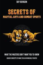Secrets of Martial Arts and Combat Sports af Sky Benson