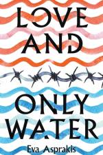 Love and Only Water af Eva Asprakis