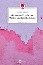 Generation Z: zwischen Willkür und Ernsthaftigkeit. Life is a Story - story.one af Jennifer Stünkel