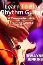 Learn To Play Rhythm Guitar af Dwayne Jenkins