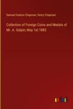 Collection of Foreign Coins and Medals of Mr. A. Galpin; May 1st 1883 af Samuel Hudson Chapman