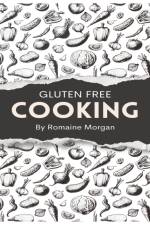 Gluten Free Cooking af Romaine Morgan