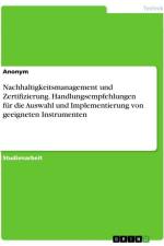 Nachhaltigkeitsmanagement und Zertifizierung. Handlungsempfehlungen für die Auswahl und Implementierung von geeigneten Instrumenten af Anonymous