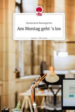 Am Montag geht 's los. Life is a Story - story.one af Annemarie Baumgarten