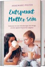 Entspannt Mutter sein af Annemarie Pfeifer