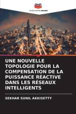 UNE NOUVELLE TOPOLOGIE POUR LA COMPENSATION DE LA PUISSANCE RÉACTIVE DANS LES RÉSEAUX INTELLIGENTS af Sekhar Sunil Akkisetty