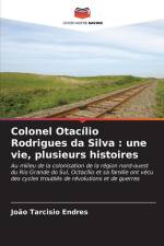 Colonel Otacílio Rodrigues da Silva : une vie, plusieurs histoires af João Tarcisio Endres