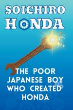 Soichiro Honda - The Poor Japanese Boy Who Created Honda af Kinzang Dorjic