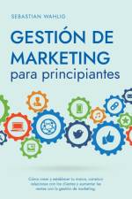 Gestión de marketing para principiantes Cómo crear y establecer tu marca, construir relaciones con los clientes y aumentar las ventas con la gestión de marketing. af Sebastian Wahlig