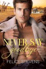 Never Say Goodbye af Felice Stevens