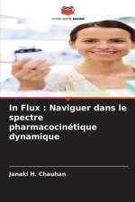In Flux : Naviguer dans le spectre pharmacocinétique dynamique af Janaki H. Chauhan