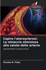 Capire l'aterosclerosi: La minaccia silenziosa alla salute delle arterie af Pravina B. Piste