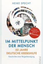 Im Mittelpunkt der Mensch - 50 Jahre Deutsche Krebshilfe af Heike Specht