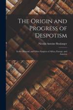 The Origin and Progress of Despotism: In the Oriental, and Other Empires of Africa, Europe, and America af Nicolas Antoine Boulanger