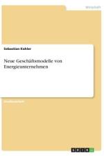 Neue Geschäftsmodelle von Energieunternehmen af Sebastian Köhler