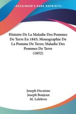 Histoire De La Maladie Des Pommes De Terre En 1845; Monographie De La Pomme De Terre; Maladie Des Pommes De Terre (1852) af Joseph Decaisne