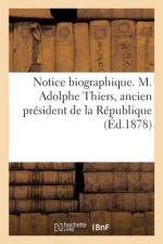 Notice biographique. M. Adolphe Thiers, ancien president de la Republique af Sans Auteur