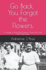 Go Back. You Forgot the Flowers. af Adrienne J Ploss