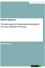 Veränderung der Kommunikationsaspekte bei einer bipolaren Störung af Michael Neubauer