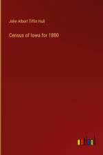 Census of Iowa for 1880 af John Albert Tiffin Hull