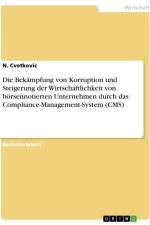 Die Bekämpfung von Korruption und Steigerung der Wirtschaftlichkeit von börsennotierten Unternehmen durch das Compliance-Management-System (CMS) af N. Cvetkovic
