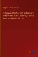 Catalogue of the New York State Library: Subject-Index of the Law library, From Its Foundation to Dec. 31, 1882 af Stephen Benham Griswold