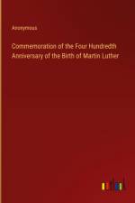 Commemoration of the Four Hundredth Anniversary of the Birth of Martin Luther af Anonymous