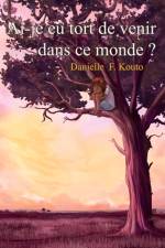 Ai-je eu tort de venir dans ce monde? af Danielle F. Kouto