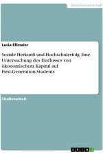 Soziale Herkunft und Hochschulerfolg. Eine Untersuchung des Einflusses von ökonomischem Kapital auf First-Generation-Students af Lucia Ellmaier
