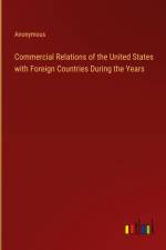 Commercial Relations of the United States with Foreign Countries During the Years af Anonymous