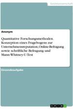 Quantitative Forschungsmethoden. Konzeption eines Fragebogens zur Unternehmensreputation, Online-Befragung sowie schriftliche Befragung und Mann-Whitney-U-Test af Anonymous