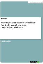 Regenbogenfamilien in der Gesellschaft. Der Kinderwunsch und seine Umsetzungsmöglichkeiten af Anonymous