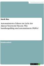 Automatisiertes Fahren im Licht der Akteur-Netzwerk-Theorie. Wie handlungsfähig sind automatisierte PKWs? af Sarah Neu