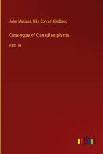 Catalogue of Canadian plants af John Macoun