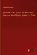 Memorial of Mrs. Lucy E. Hartwell of the American Board Mission at Foochow, China af Charles Hartwell