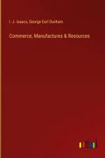 Commerce, Manufactures & Resources af I. J. Isaacs