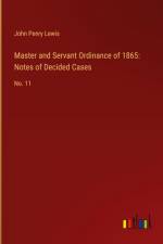 Master and Servant Ordinance of 1865: Notes of Decided Cases af John Penry Lewis