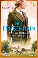 Gut Friesenhain - Zwischen Hoffnung und Vernunft af Lotte Grünewald
