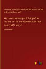 Werken der Vereeniging tot uitgaaf der bronnen van het oud-vaderlandsche recht gevestigd te Utrecht af Hilversum Vereeniging tot uitgaaf der bronnen van het oudvaderlandsche recht