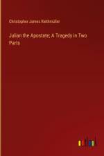 Julian the Apostate; A Tragedy in Two Parts af Christopher James Riethmuller