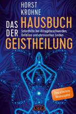 DAS HAUSBUCH DER GEISTHEILUNG: Soforthilfe bei Alltagsbeschwerden, Unfällen und chronischen Leiden (Überarbeitete Neuausgabe) af Horst Krohne
