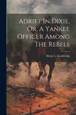 Adrift In Dixie, Or, A Yankee Officer Among The Rebels af Henry L Estabrooks