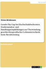 Gender Pay Gap bei Hochschulabsolventen. Studienanalyse und Handlungsempfehlungen zur Überwindung geschlechtsspezifischer Lohnunterschiede beim Berufseinstieg af Vivien Brinkmann