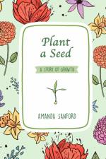 Plant a Seed af Amanda S Sanford