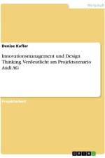 Innovationsmanagement und Design Thinking. Verdeutlicht am Projektszenario Audi AG af Denise Kofler